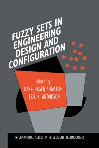 Book Cover for Fuzzy Sets in Engineering Design and Configuration by HJ Sebastian, Erik K Antonsson