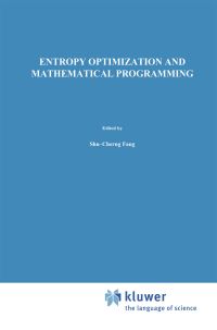 Book Cover for Entropy Optimization and Mathematical Programming by ShuCherng Fang, J R Rajasekera, HS J Tsao