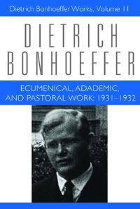 Book Cover for Ecumenical, Academic, and Pastoral Work, 1931-1932 by Dietrich Bonhoeffer, Victoria Barnett, Mark S Brocker, Michael B Lukens