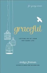 Book Cover for Graceful (For Young Women) – Letting Go of Your Try–Hard Life by Emily P Freeman