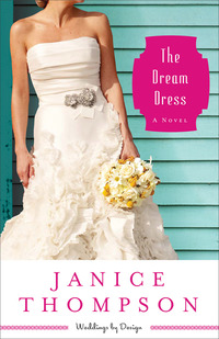 Book Cover for The Dream Dress – A Novel by Janice Thompson