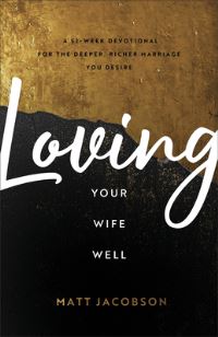 Book Cover for Loving Your Wife Well by Matt Jacobson