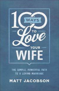 Book Cover for 100 Ways to Love Your Wife by Matt Jacobson