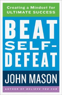 Book Cover for Beat Self–Defeat – Creating a Mindset for Ultimate Success by John Mason
