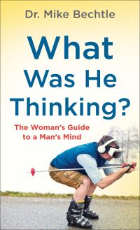 Book Cover for What Was He Thinking? by Dr Mike Bechtle