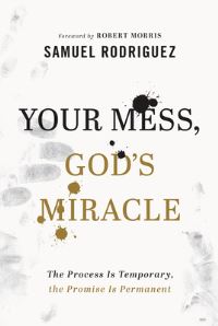 Book Cover for Your Mess, God's Miracle by Samuel Rodriguez