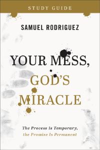 Book Cover for Your Mess, God's Miracle. Study Guide by Samuel Rodriguez