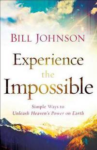 Book Cover for Experience the Impossible by Bill Johnson