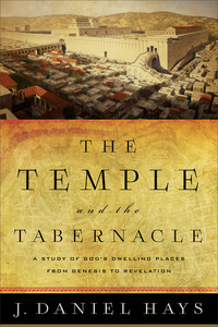 Book Cover for The Temple and the Tabernacle by J Daniel Hays