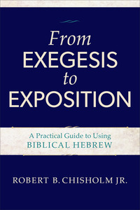 Book Cover for From Exegesis to Exposition by Robert B Chisholm