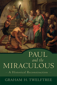 Book Cover for Paul and the Miraculous – A Historical Reconstruction by Graham H Twelftree