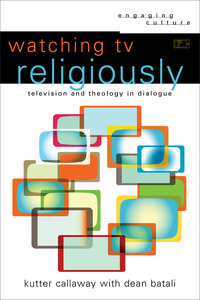 Book Cover for Watching TV Religiously by Kutter Callaway, Dean Batali