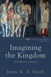 Book Cover for Imagining the Kingdom by James K A Smith