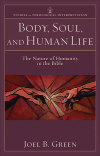 Book Cover for Body, Soul, and Human Life by Joel B Green