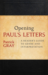 Book Cover for Opening Paul's Letters by Patrick Gray