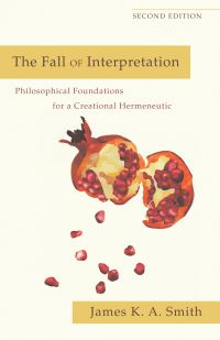 Book Cover for The Fall of Interpretation by James K A Smith