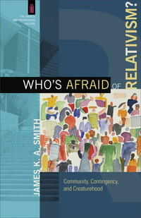 Book Cover for Who's Afraid of Relativism? by James K A Smith