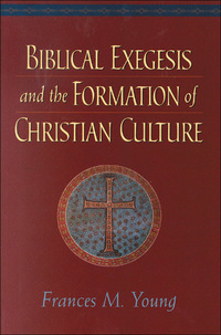 Book Cover for Biblical Exegesis and the Formation of Christian Culture by Frances M Young