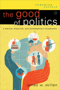 Book Cover for The Good of Politics by James W Skillen