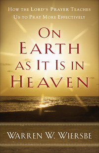 Book Cover for On Earth as It Is in Heaven – How the Lord`s Prayer Teaches Us to Pray More Effectively by Warren W Wiersbe
