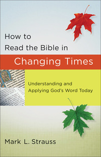 Book Cover for How to Read the Bible in Changing Times – Understanding and Applying God`s Word Today by Mark L Strauss