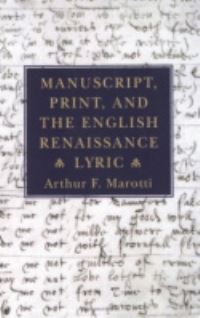 Book Cover for Manuscript, Print, and the English Renaissance Lyric by Arthur F Marotti