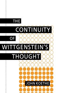 Book Cover for The Continuity of Wittgenstein's Thought by John Koethe