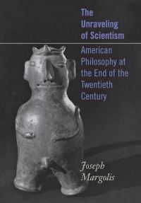 Book Cover for The Unraveling of Scientism by Joseph Margolis