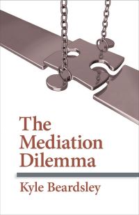 Book Cover for The Mediation Dilemma by Kyle Beardsley