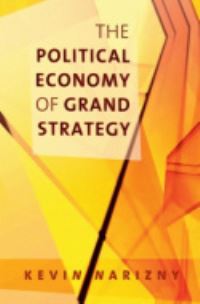 Book Cover for The Political Economy of Grand Strategy by Kevin Narizny