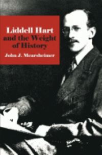 Book Cover for Liddell Hart and the Weight of History by John J Mearsheimer