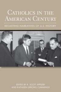 Book Cover for Catholics in the American Century by R Scott Appleby, Kathleen Sprows Cummings