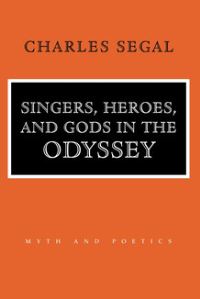 Book Cover for Singers, Heroes, and Gods in the Odyssey by Charles Segal