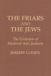 Book Cover for The Friars and the Jews by Jeremy Cohen