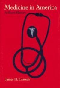 Book Cover for Medicine in America by James H Cassedy