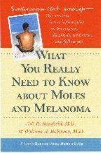 Book Cover for What You Really Need to Know About Moles and Melanoma by Jill R Schofield, William A Robinson