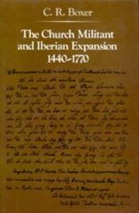 Book Cover for The Church Militant and Iberian Expansion, 1440-1770 by C R Boxer