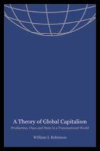 Book Cover for A Theory of Global Capitalism by William I Robinson