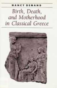 Book Cover for Birth, Death, and Motherhood in Classical Greece by Nancy Demand