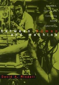 Book Cover for Between Human and Machine by David A Mindell