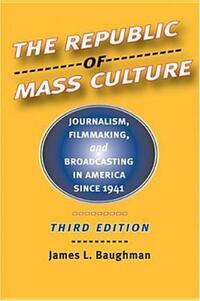 Book Cover for The Republic of Mass Culture by James L Baughman