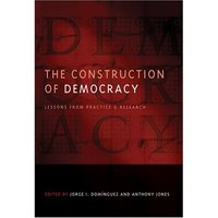 Book Cover for The Construction of Democracy by Jorge I Domínguez, Anthony Jones