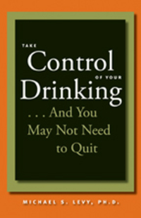 Book Cover for Take Control of Your Drinking--and You May Not Need to Quit by Michael S Levy