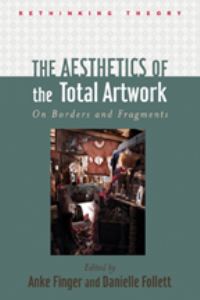 Book Cover for The Aesthetics of the Total Artwork by Anke K Finger, Danielle Follett