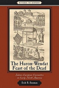 Book Cover for The Huron-Wendat Feast of the Dead by Erik R Seeman