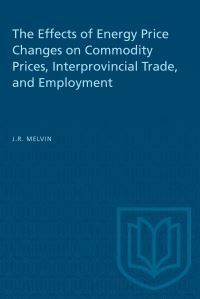 Book Cover for The Effects of Energy Price Changes on Commodity Prices, Interprovincial Trade, and Employment by James R Melvin