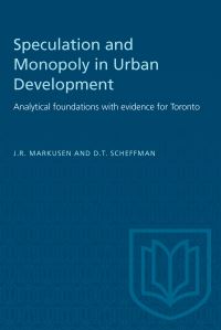 Book Cover for Speculation and Monopoly in Urban Development by JR Markusen, David T Scheffman
