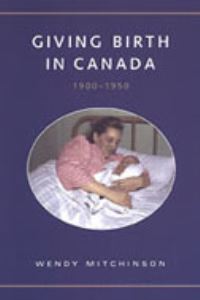 Book Cover for Giving Birth in Canada, 1900-1950 by Wendy Mitchinson