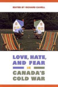 Book Cover for Love, Hate, and Fear in Canada's Cold War by Richard Cavell