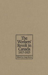 Book Cover for The Workers' Revolt in Canada, 1917-1925 by Craig Heron